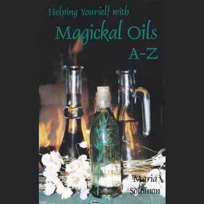 Helping Yourself with Magickal Oils A - Z by Maria Solomon