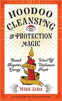 Hoodoo Cleansing & Protection Magic by Miss Aida