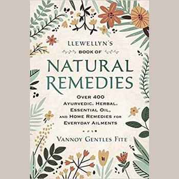 Llewellyn's Book of Natural Remedies: Over 400 Ayurvedic, Herbal, Essential Oil, and Home Remedies for Everyday Ailments by Vannoy Gentles Fite