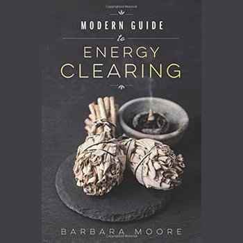 Modern Guide to Energy Clearing by Barbara Moore