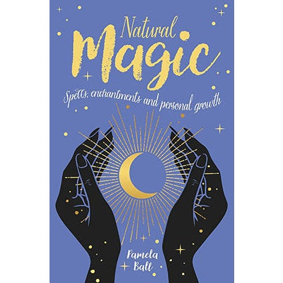 Natural Magic: Spells, Enchantments & Self-Development by Pamela Ball