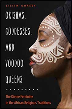 Orishas, Goddess, & Voodoo Queens by Lilith Dorsey