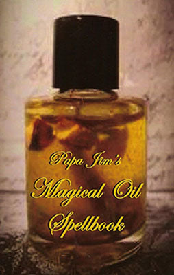 Papa Jim's Magical Oil Spellbook by Papa Jim