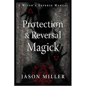 Protection & Reversal Magick by Jason Miller