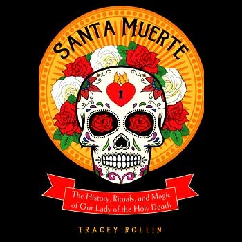 Book cover of "Santa Muerte, History, Rituals, & Magic" by Tracey Rollin featuring a colorful sugar skull with roses and a flaming heart design.