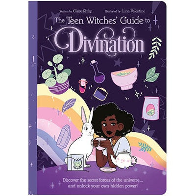 The Teen Witches' Guide to Divination: Discover the Secret Forces of the Universe ... and Unlock Your Own Hidden Power! by Claire Philip, Luna Valentine