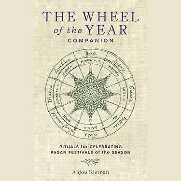 The Wheel of the Year Companion: Rituals for Celebrating Pagan Festivals of the Season by Anjou Kiernan