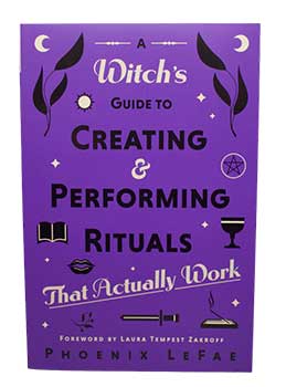 Witch's guide to Creating & Performing Rituals by Phoenix LeFae