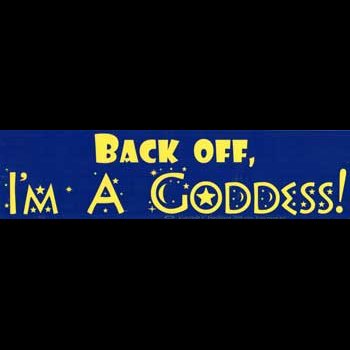 Back Off, I'm A Goddess bumper sticker