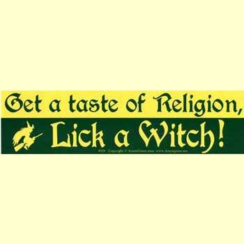 Get a Taste of Religion. Lick a Witch bumper sticker