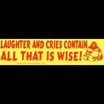 Laughter and Cries Contain All That is Wise! bumper sticker