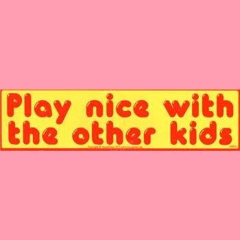Play Nice with the Other Kids bumper sticker - 11" by 3"
