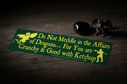 Do Not Meddle In The Affairs Of Dragons For You Are Crunchy and Good with ketchup