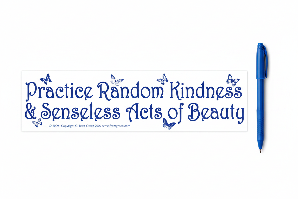 Practice Random Kindness & Senseless Acts of Beauty bumper sticker