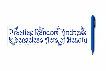 Practice Random Kindness & Senseless Acts of Beauty bumper sticker