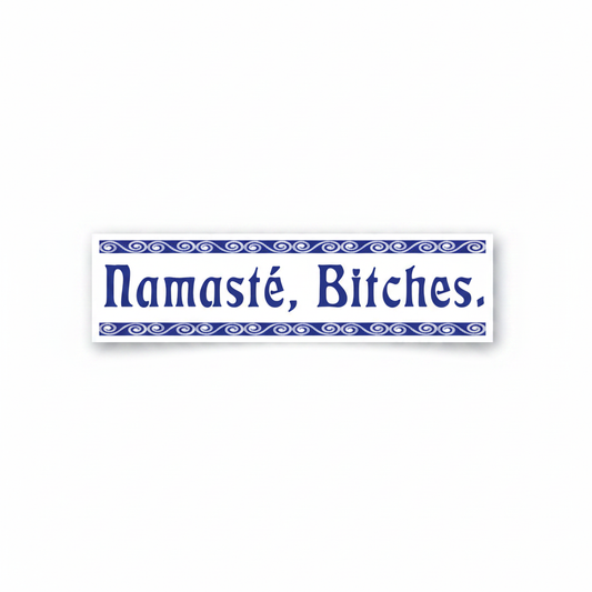Namaste Bitches Bumper Sticker