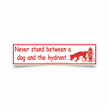Never Stand Between a Dog and the Hydrant Bumper Sticker